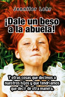 ¡dale un beso a la abuela!-jennifer lehr-9788427141797