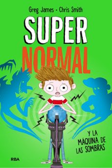 supernormal 3: supernormal y la maquina de las sombras-greg james-chris smith-9788427216297