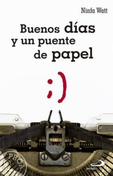 buenos dias y un puente de papel: pensamientos positivos para com enzar el dia-ninfa watt-9788428543897