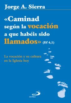 caminad segun la vocacion a que habeis sido llamados ef 4,1 (ebook)-jorge a. sierra canduela-9788428564397