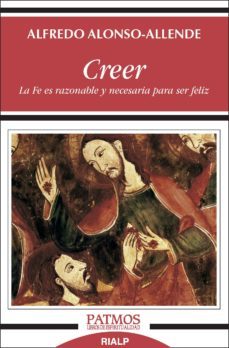 creer. la fe es razonable y necesaria para ser feliz-9788432149597