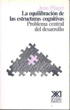 LA EQUILIBRACION DE LAS ESTRUCTURAS COGNITIVAS PROBLEMA CENTRAL