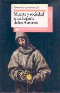 muerte y sociedad en la españa de los austrias-fernando martinez gil-9788432307997