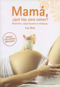 mama, ¿que hay para comer?: nutricion y salud durante el embarazo-lisa neal-9788432919497