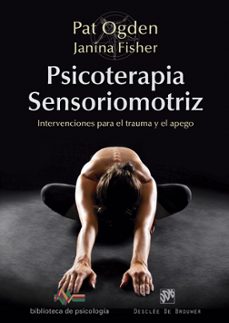 psicoterapia sensoriomotriz: intervenciones para el trauma y el apego-ogden pat-9788433028297