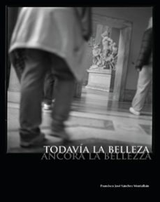 todavía la belleza-francisco jose sanchez montalban-9788433876997