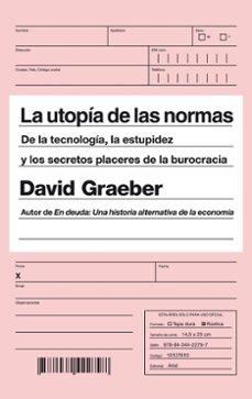 la utopia de las normas: de la tecnologia, la estupidez y los secretos placeres de la burocracia-david graeber-9788434422797