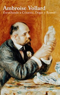 escuchando a cezanne, degas y renoir-ambroise vollard-9788434452497