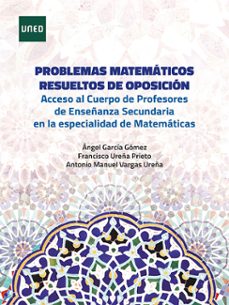 problemas matematicos resueltos de oposicion. acceso al cuerpo de profesores de enseñanza secundaria en la especialidad de matematicas (ebook)-ángel garcía gómez-francisco ureña prieto-antonio manuel vargas ureña-9788436278897
