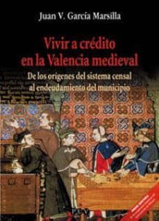 vivir a credito en la valencia medieval: de los origenes del sist ema censal al endeudamiento del municipio-juan v. garcia marsilla-9788437054797