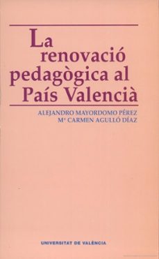 la renovacio pedagogica al pais valencia-alejandro mayordomo perez-maria del carmen agullo diaz-9788437058597