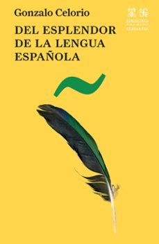 del esplendor de la lengua española-gonzalo celorio-9788437508597