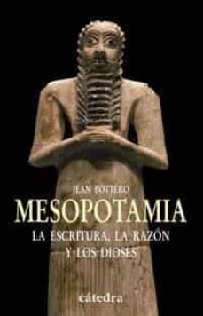 mesopotamia: la escritura, la razon y los dioses-9788437621197