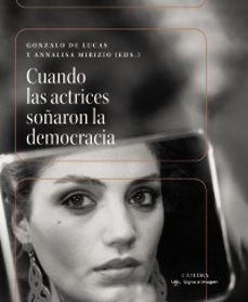 cuando las actrices soñaron la democracia-gonzalo de lucas-annalisa mirizio-9788437649597