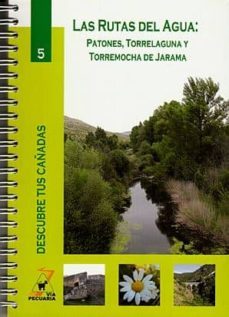 las rutas del agua: patones, rotrelaguna y torremocha de jarama (col. descubre tus cañadas nº 5)-9788445129197