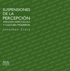 suspensiones de la percepcion: atencion, espectaculo y cultura mo derna-9788446021797