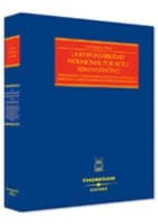 la responsabilidad patrimonial por acto administrativo: aproximac ion a los efectos resarcitorios de la ilegalidad, la morosidad y la deslealtad desde una revision general del sistema-9788447023097