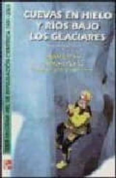 cuevas en hielo y rios bajo los glaciares (2ª ed.)-adolfo eraso-marian pulina-9788448130497