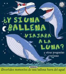 ¿y si una ballena viajara a la luna?-9788467746297