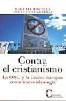 contra el cristianismo: la onu y la union europea como nueva ideo logia-9788470575297