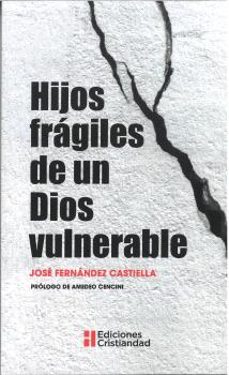 hijos fragiles de un dios vulnerable-jose fernandez castiella-9788470576997