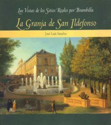 las vistas de los sitios reales por brambilla: la granja de san ildefonso-jose luis sancho gaspar-9788471202697