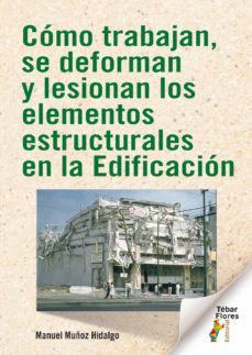 como trabajan, se deforman y lesionan los elementos estructurales en la edificacion (ebook)-manuel muñoz hidalgo-9788473608497