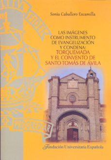 las imagenes como instrumento de evangelizacion y condena: torque mada y el convento de santo tomas de avila-sonia caballero escamilla-9788473928397