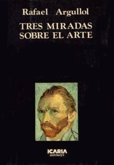 tres miradas sobre el arte-rafael argullol-9788474261097