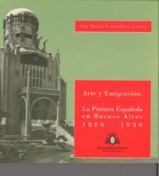 arte y emigracion la pintura española en buenos aires, 1880-1930-9788474689297