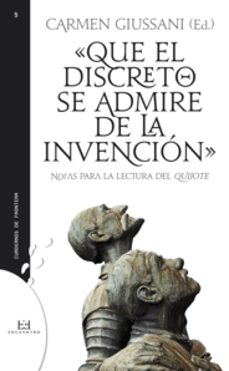 que el discreto se admire de la invencion (notas para la lectura del quijote)-9788474909197