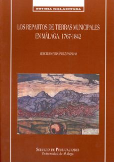 los repartos de tierras municipales en malaga: 1767-1842-mercedes fernandez paradas-9788474969597