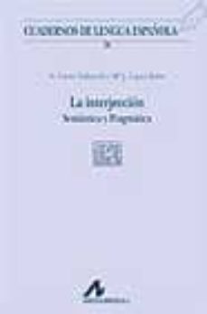 la interjeccion: semantica y pragmatica-natalia cueto vallverdu-maª jesus lopez bobo-9788476355497