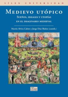 medievo utopico: sueños, ideales y utopias en el imaginario medie val-9788477374497