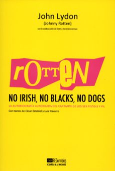 rotten: no irish, no blacks, no dogs: autobiografia autorizada del cantante de los sex pistols y pil-john lydon-9788477742197