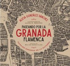 paseando por la granada flamenca: paisajes sonoros de la guitarra-alicia gonzalez sanchez-9788478076697