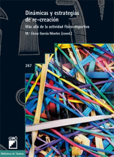 dinamicas y estrategias de re-creacion: mas alla de la actividad fisico-deportiva-9788478277797