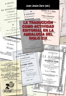la traduccion como actividad editorial en la andalucia del siglo xix-juan jesus zaro vera-9788478983797