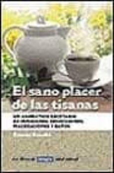 el sano placer de las tisanas: un aromatico recetario de infusion es, decocciones, maceraciones y baños-9788479013097