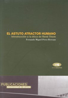 el astuto atractor humano: introduccion a la etica de rene thom-fernando miguel perez heranz-9788479085797
