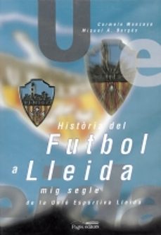 historia de futbol a lleida-carmelo moncayo i poblador-miquel angel berges saura-9788479353797