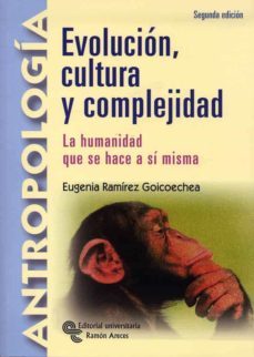 evolucion, cultura y complejidad: la humanidad que se hace a si m isma (2ª ed)-9788480048897