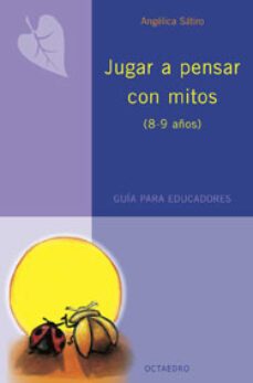 jugar a pensar con mitos (8 a 9 años)-angelica satiro-9788480638197