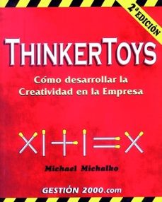 thinkertoys: como desarrollar la creatividad en la empresa (2ª ed .)-michael michalko-9788480885997
