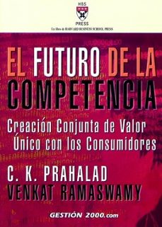 el futuro de la competencia: creacion conjunta de valor unico con los consumidores-9788480889797