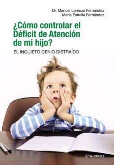 ¿como controlar el deficit de atencion de mi hijo?-manuel lorenzo fernandez-maria estrella fernandez-9788481989397