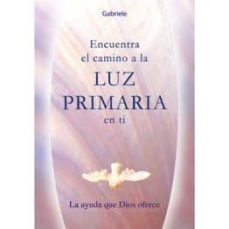 encuentra el camino a la luz primaria en ti. la ayuda que dios of frece-9788482510897