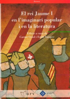 el rei jaume i en l imaginari popular i en la literatura-carme oriol-emili samper-9788483841297