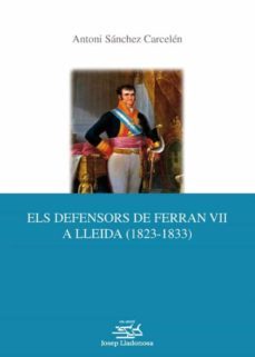 els defensors de ferran vii a lleida (1823-1833). (ebook)-antoni sanchez i carcelen-9788484093497