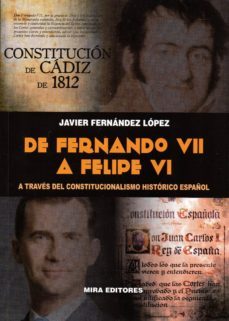 de fernando vii a felipe vi. a traves del constitucionalismo historico español-9788484655497